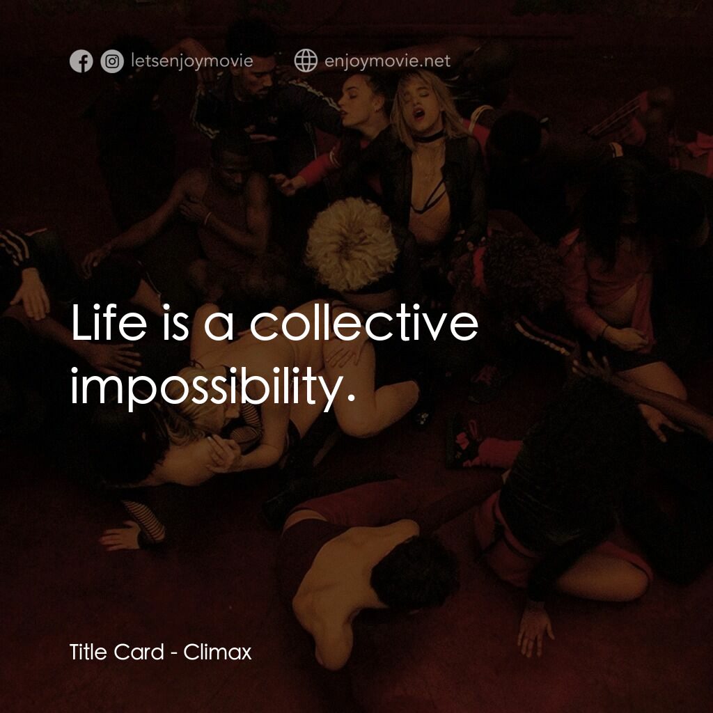 高潮電影對白：Title Card:  Life is a collective impossibility.