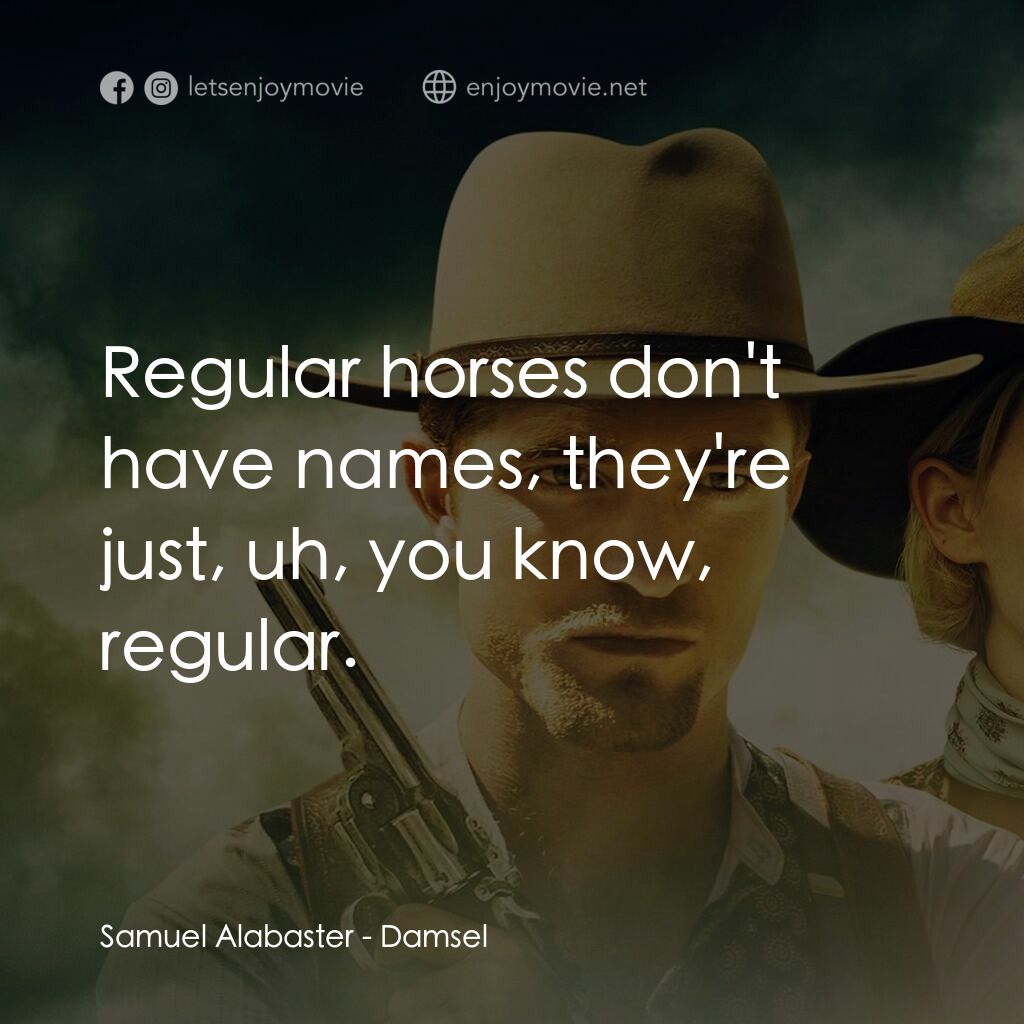 落難女子電影對白：Samuel Alabaster:  Regular horses don't have names, they're just, uh, you know, r