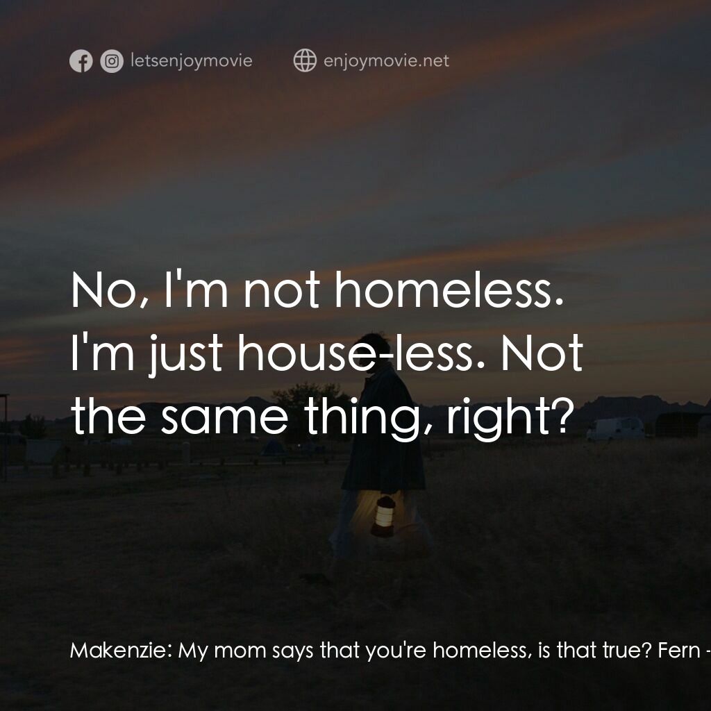 《游牧人生》經典台詞：Makenzie:  My mom says that you're homeless, i ...