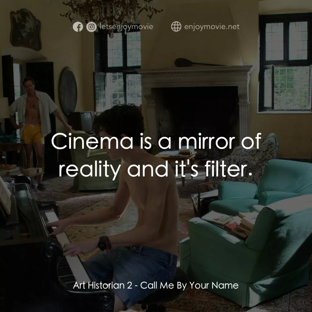 以你的名字呼喚我電影對白：Art Historian 2:  Cinema is a mirror of reality and it's filter.
