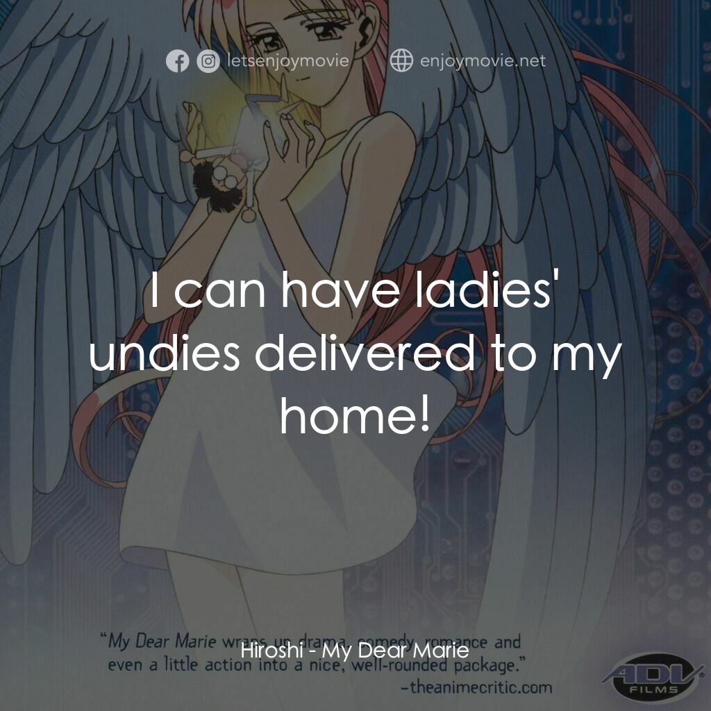 My Dear Marie電影對白：Hiroshi:  I can have ladies' undies delivered to my home!
