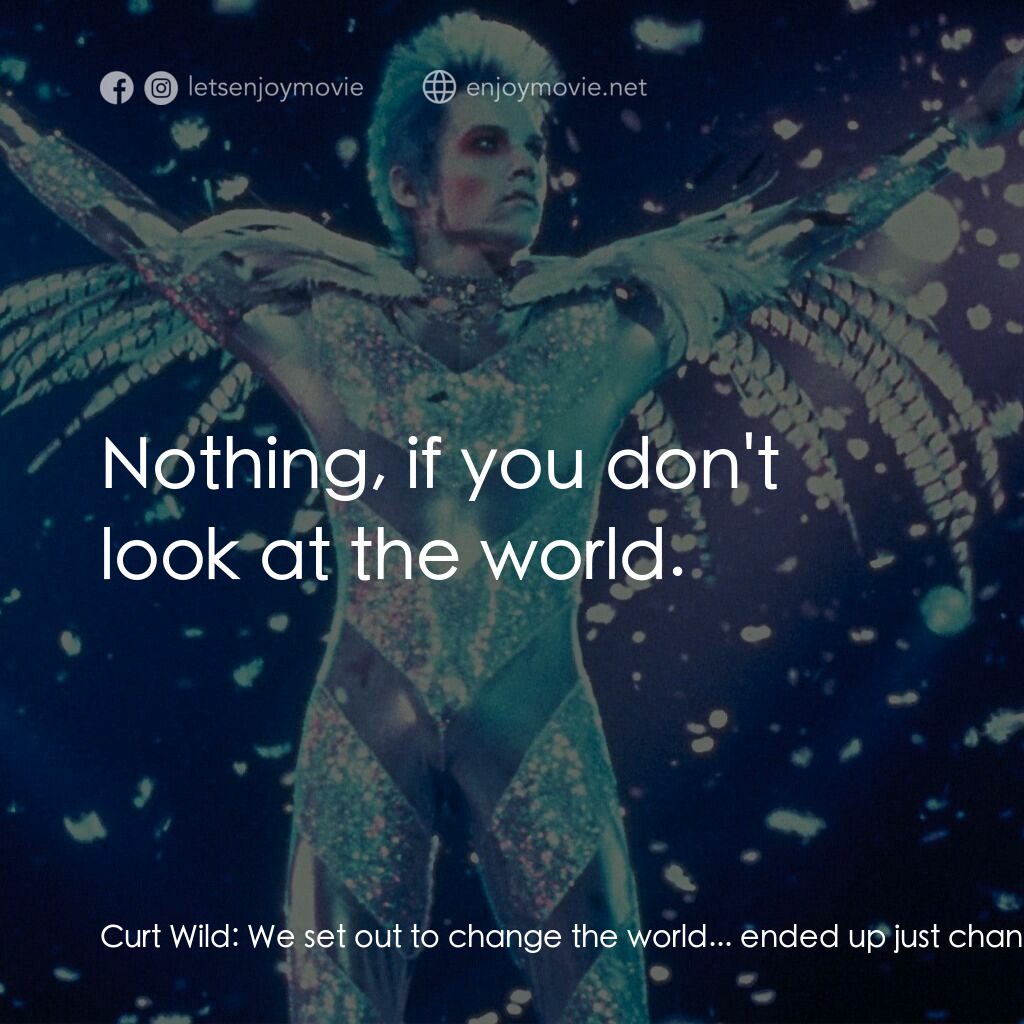《紫醉金迷》經典台詞：Curt Wild:  We set out to change the world... ende ...