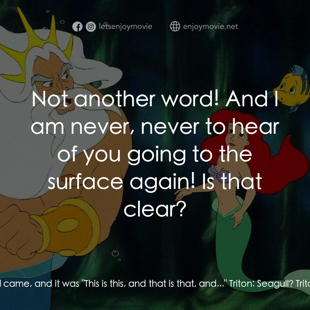 小魚仙電影對白：Triton:  I just don't know what we're going to do with you, young lady. Ariel:  D