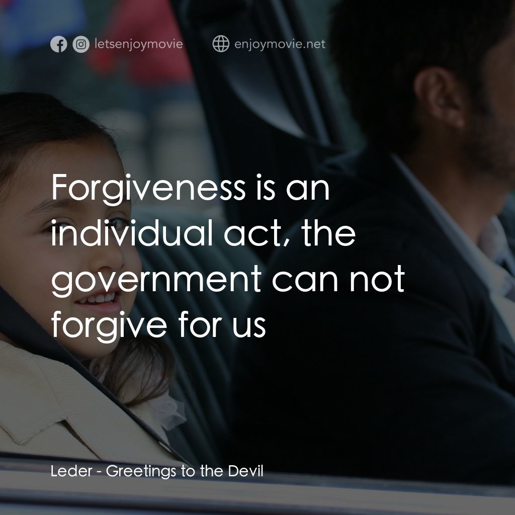 《Greetings to the Devil》經典台詞：Leder: Forgiveness is an individual act, the gover ...
