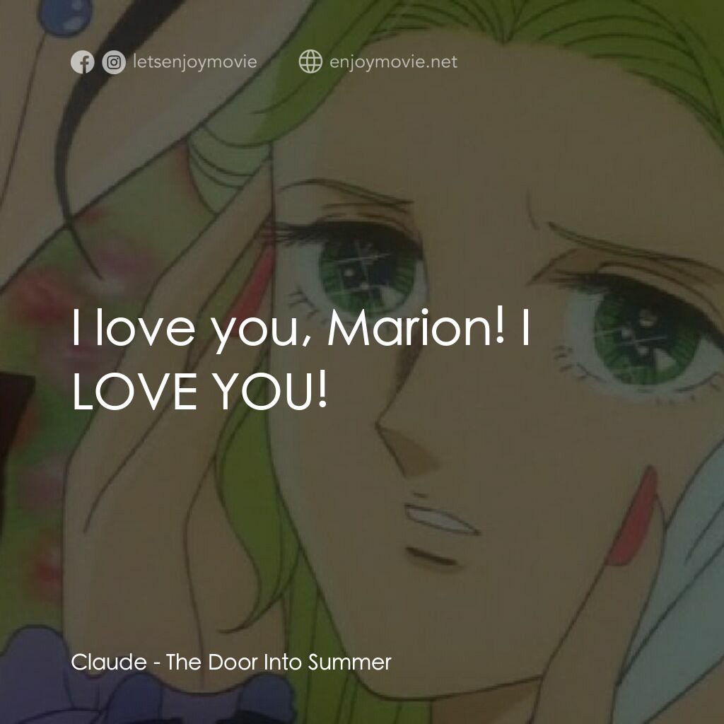 夏への扉電影對白：Claude:  I love you, Marion! I LOVE YOU!
