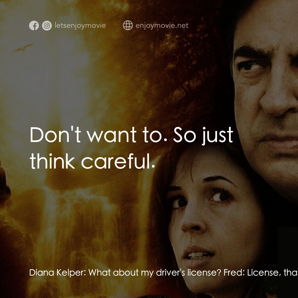 赤裸反擊電影對白：Diana Kelper:  What about my driver's license? Fred:  License, that's a security 