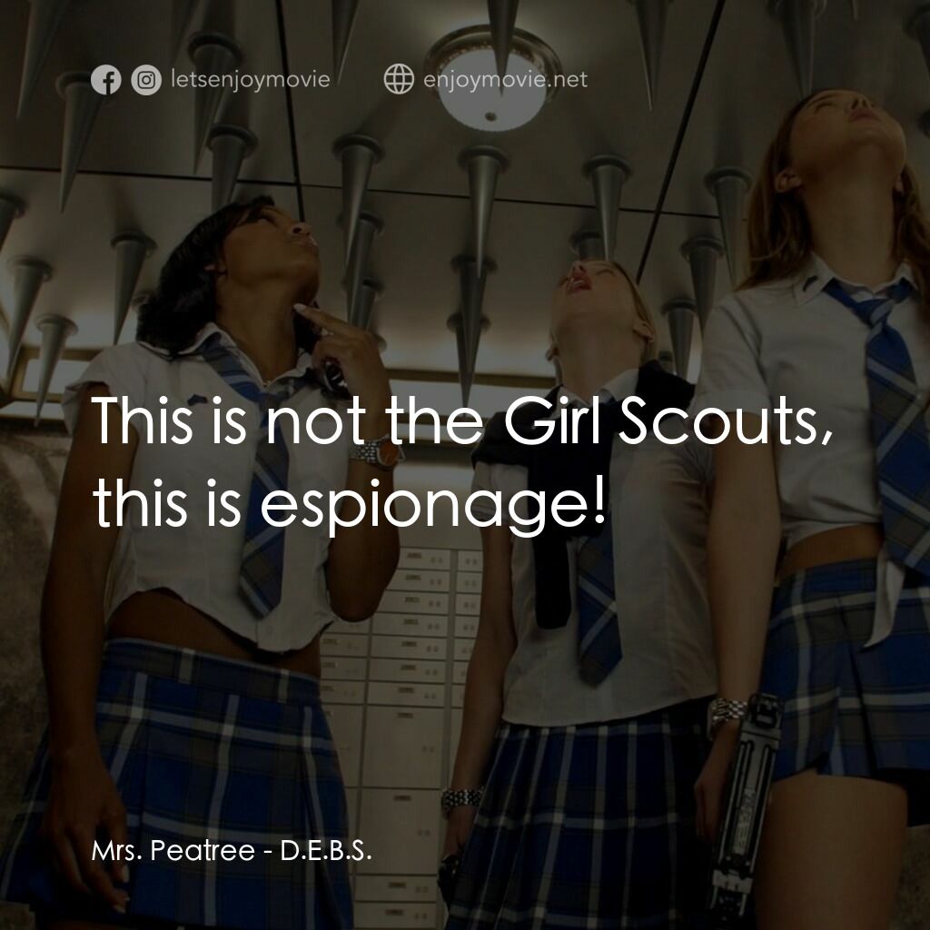 高校女特務電影對白：Mrs. Peatree:  This is not the Girl Scouts, this is espionage!