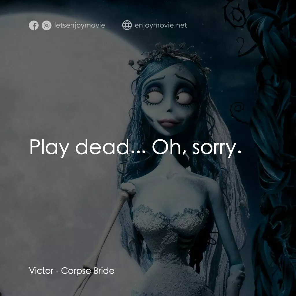 怪誕屍新娘電影對白：Victor:  Play dead... Oh, sorry.