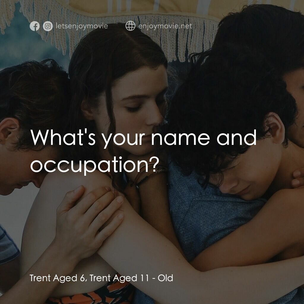 詭老電影對白：Trent Aged 6, Trent Aged 11:  What's your name and occupation?