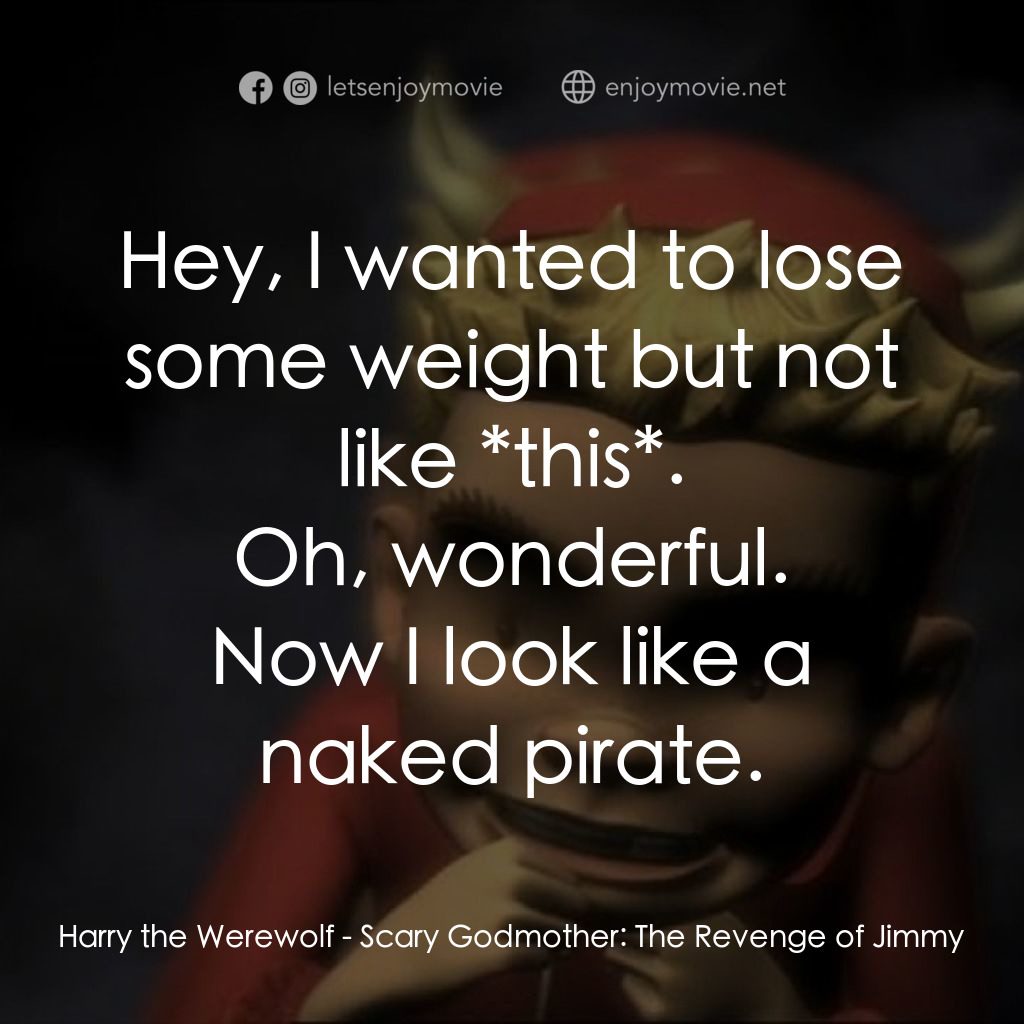 《Scary Godmother: The Revenge of Jimmy》經典台詞：Hey, I wanted to lose some weight but not like *th ...