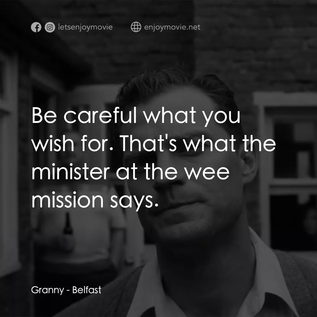 貝爾法斯特電影對白：Granny: Be careful what you wish for. That's what the minister at the wee mission