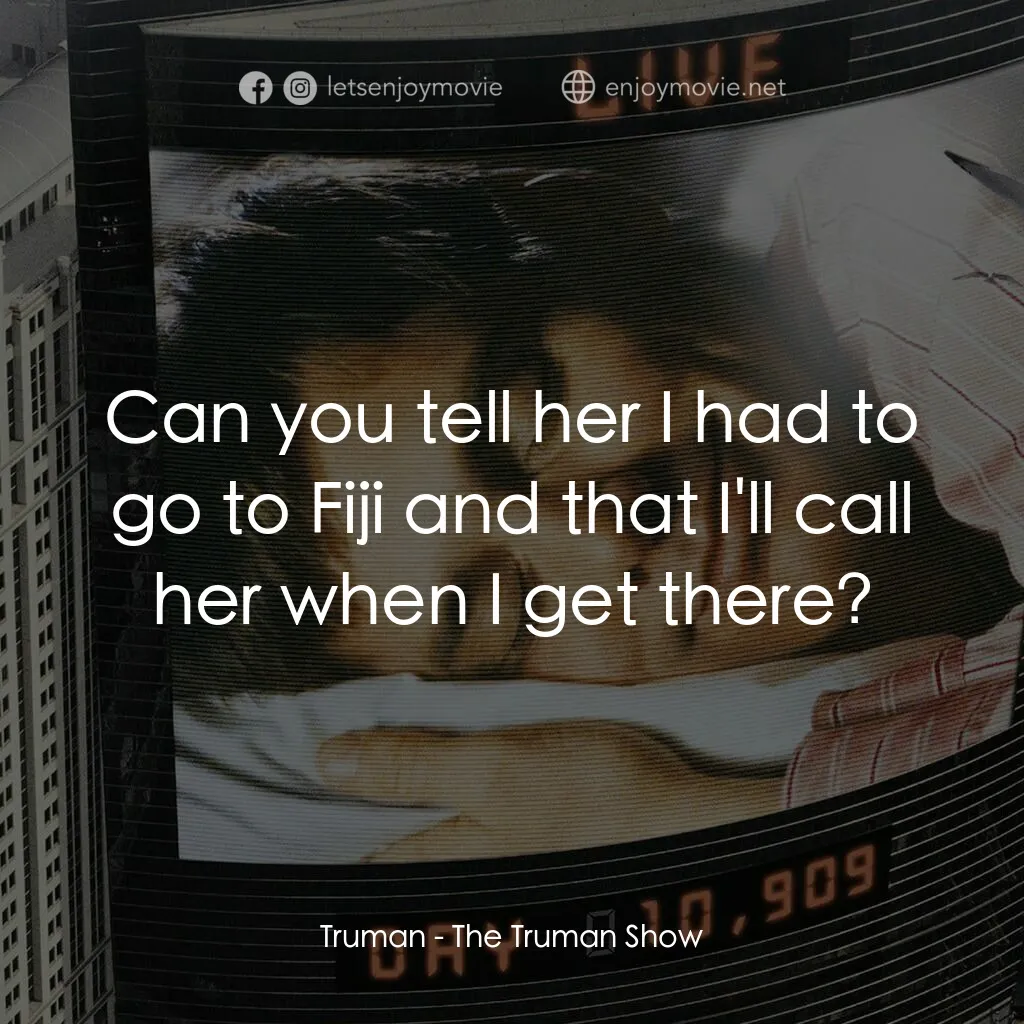 楚門的世界電影對白：Truman:  Can you tell her I had to go to Fiji and that I'll call her when I get t