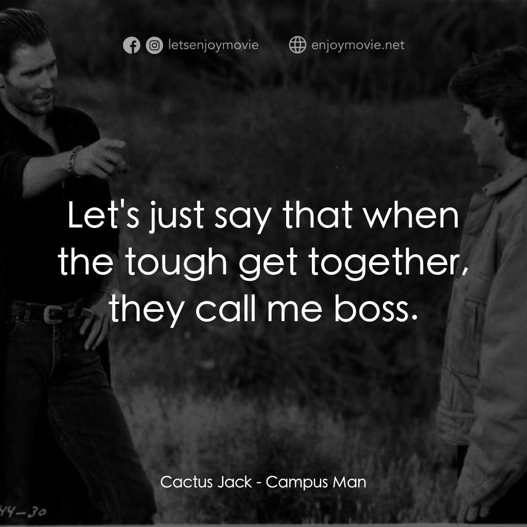 《Campus Man》經典台詞：Cactus Jack: Let's just say that when the toug ...