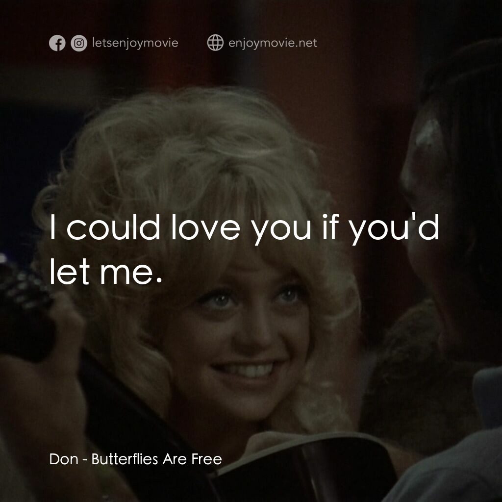 蝴蝶小姐電影對白：Don:  I could love you if you'd let me.