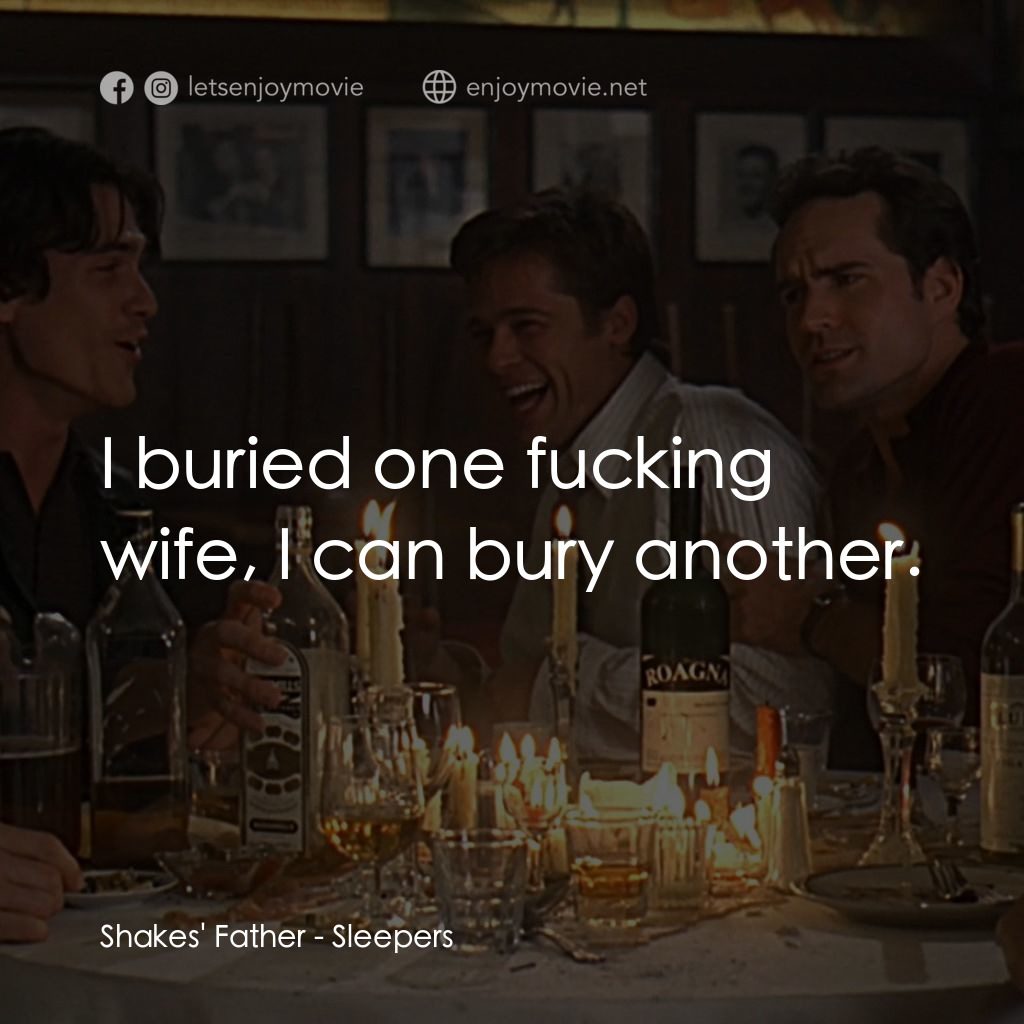 豪情四兄弟電影對白：Shakes' Father: I buried one fucking wife, I can bury another.