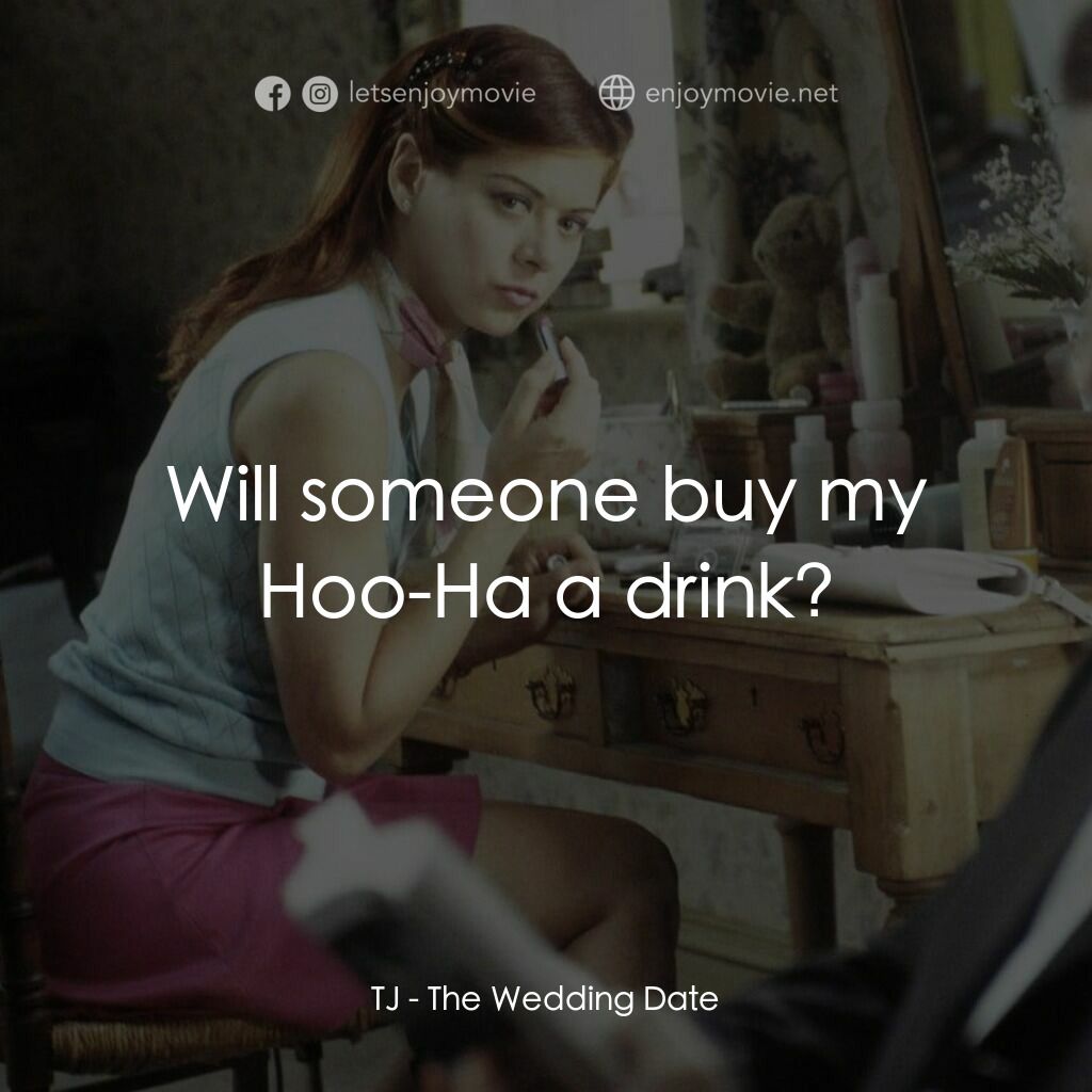 婚禮約會電影對白：TJ:  Will someone buy my Hoo-Ha a drink?