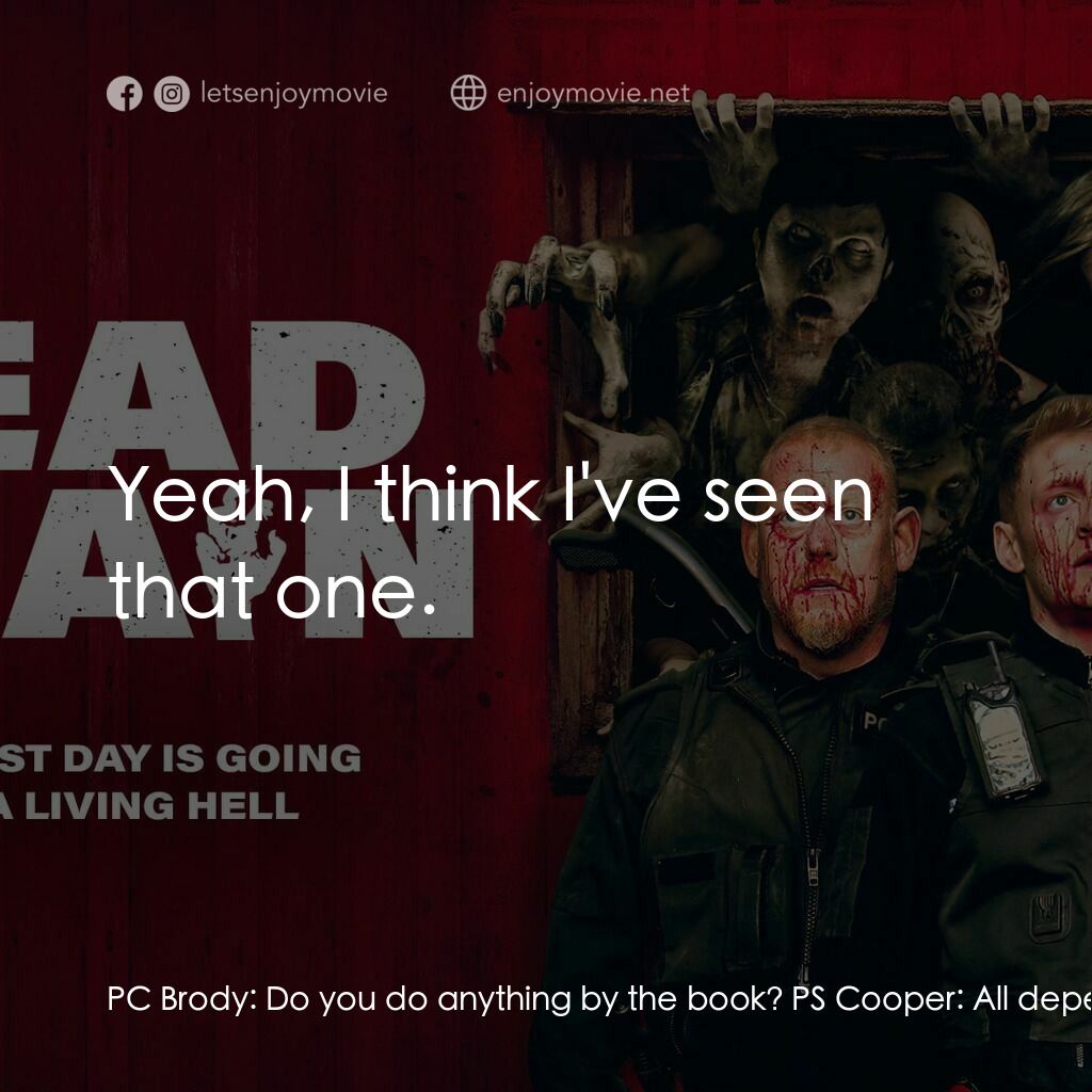 屍人宴電影對白：PC Brody:  Do you do anything by the book? PS Cooper:  All depends what book it i