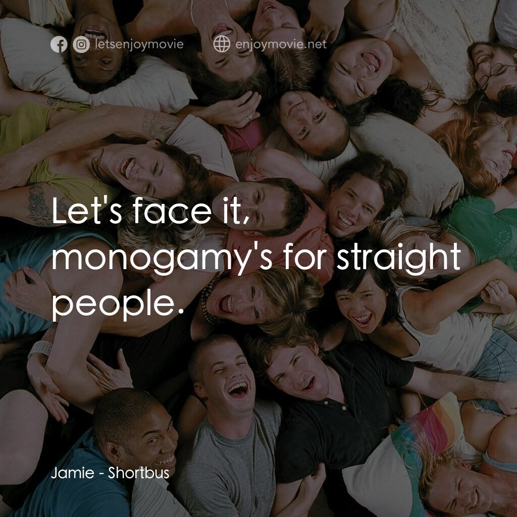 性愛巴士電影對白：Jamie:  Let's face it, monogamy's for straight people.