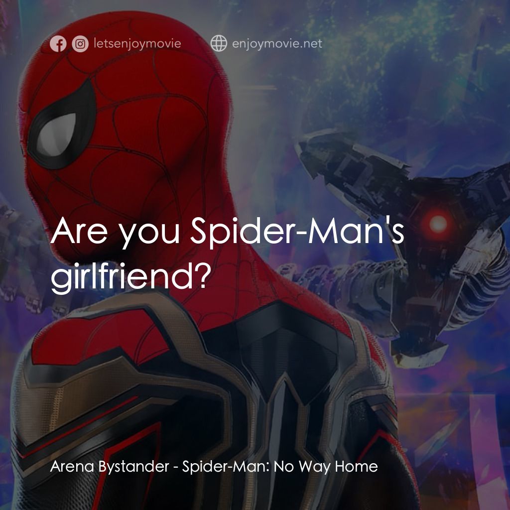 蜘蛛俠：不戰無歸電影對白：Arena Bystander: Are you Spider-Man's girlfriend?