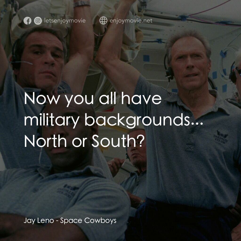 太空大哥大電影對白：Jay Leno:  Now you all have military backgrounds... North or South?