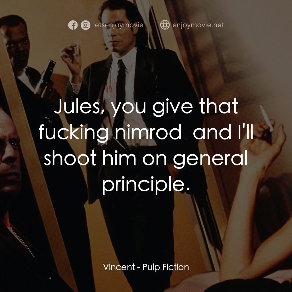危險人物電影對白：Vincent: Jules, you give that fucking nimrod $1500 and I'll shoot him on general 