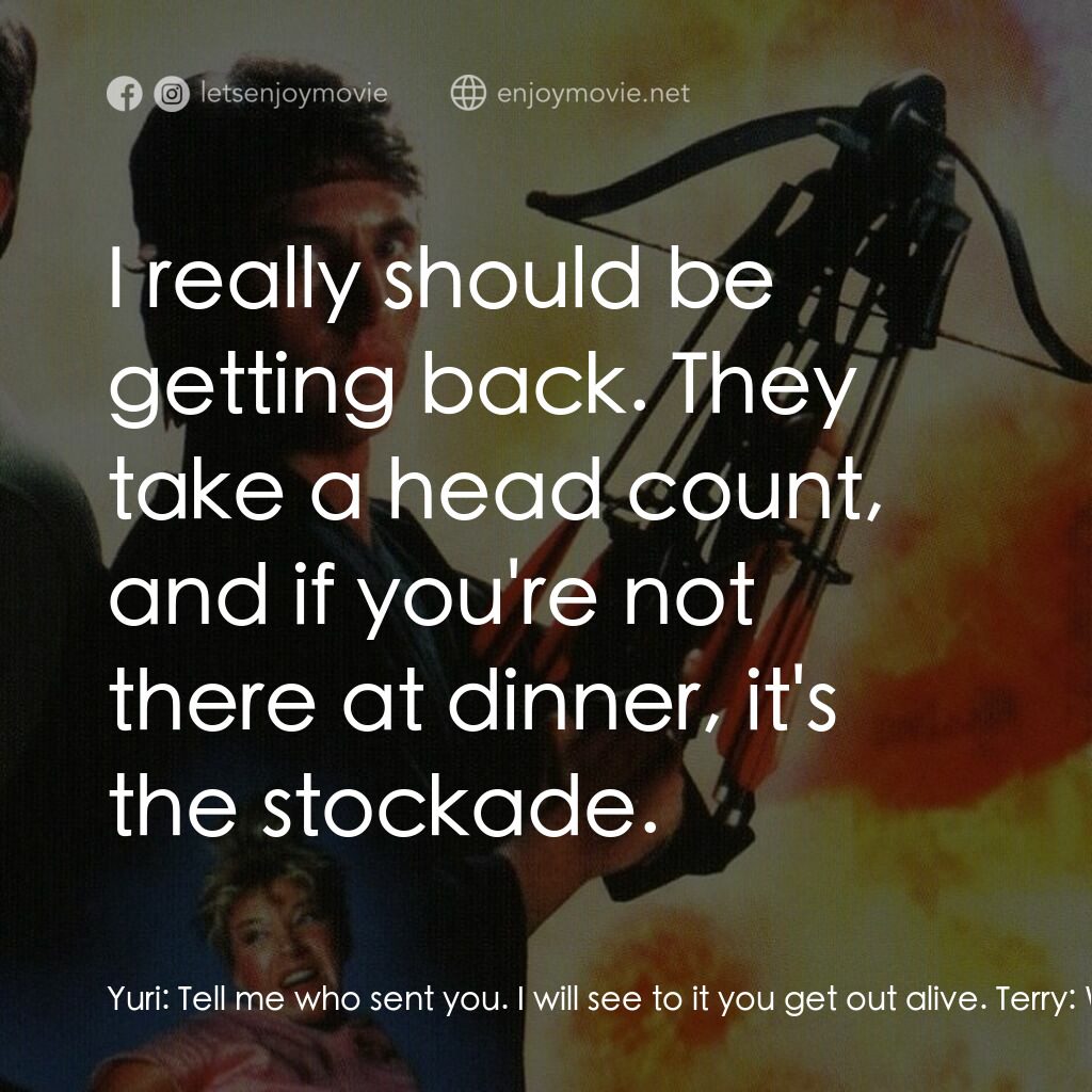 血的遊戲 2電影對白：Yuri:  Tell me who sent you. I will see to it you get out alive. Terry:  Well, I'