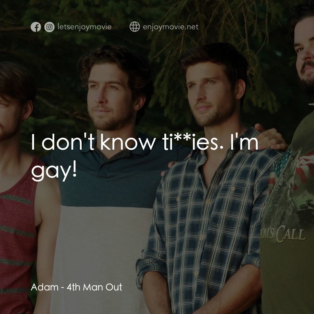 出櫃培訓班經典對白：Adam: I don't know ti**ies. I'm gay!