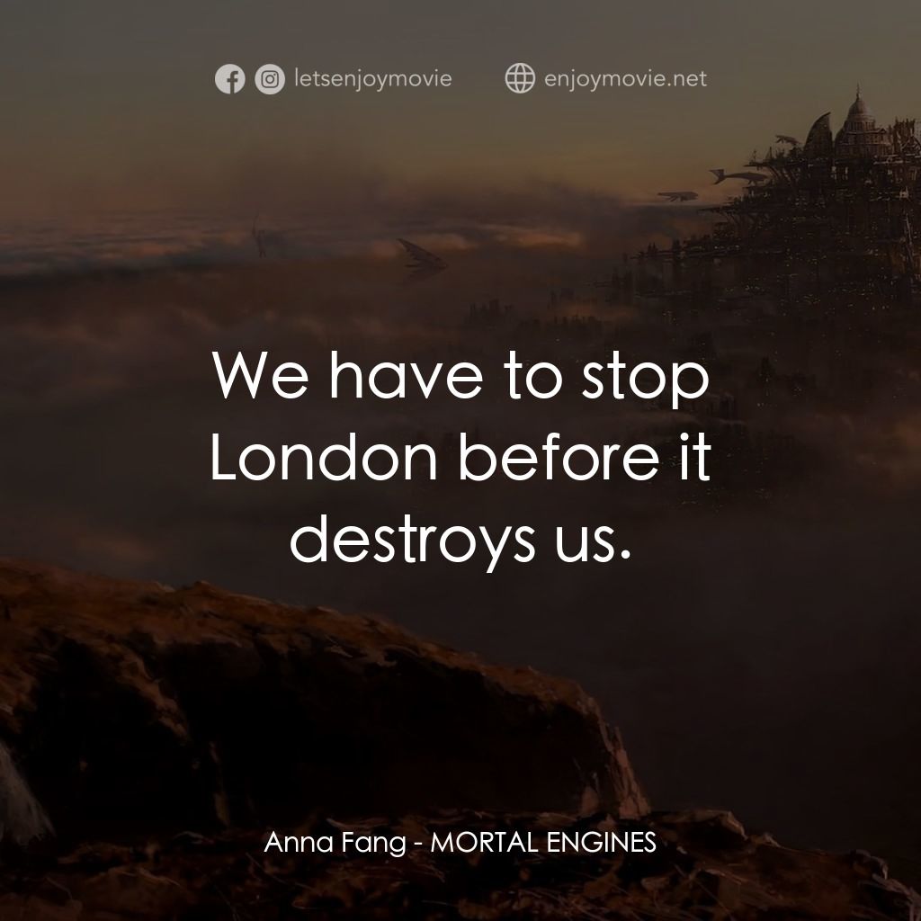 移動城市：致命引擎經典對白：Anna Fang: We have to stop London before it destroys us.