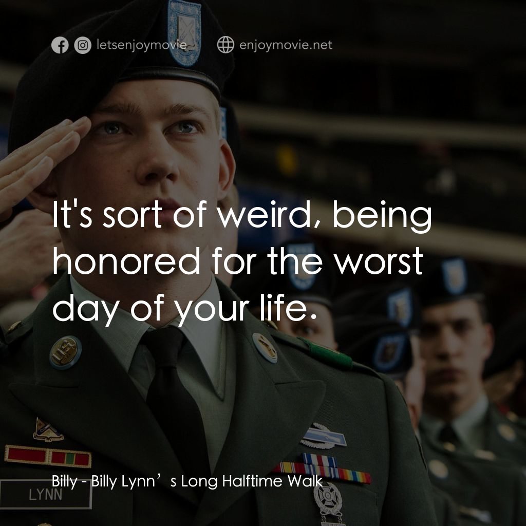 《比利‧林恩的中場戰事》經典台詞：Billy: It's sort of weird, being honored for t ...
