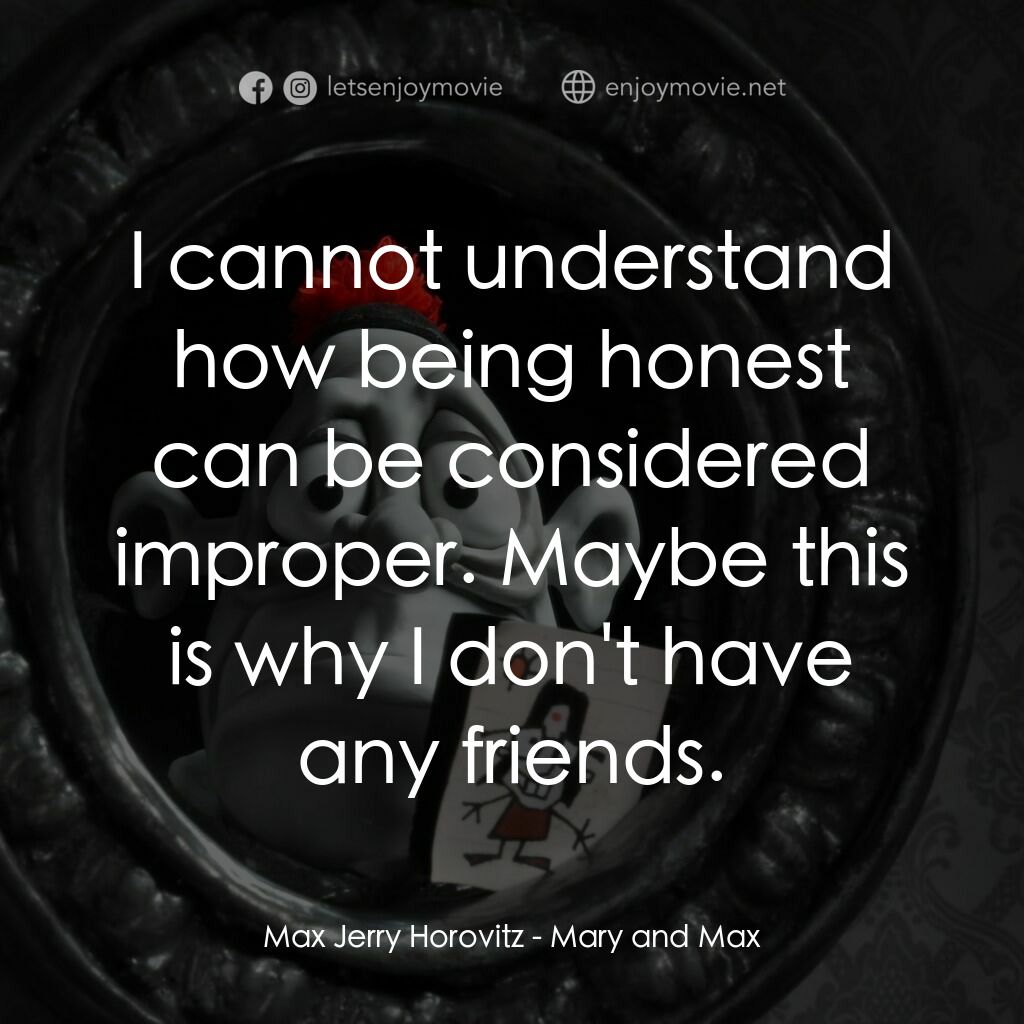 瑪麗和馬克思電影對白：Max Jerry Horovitz:  I cannot understand how being honest can be considered impro