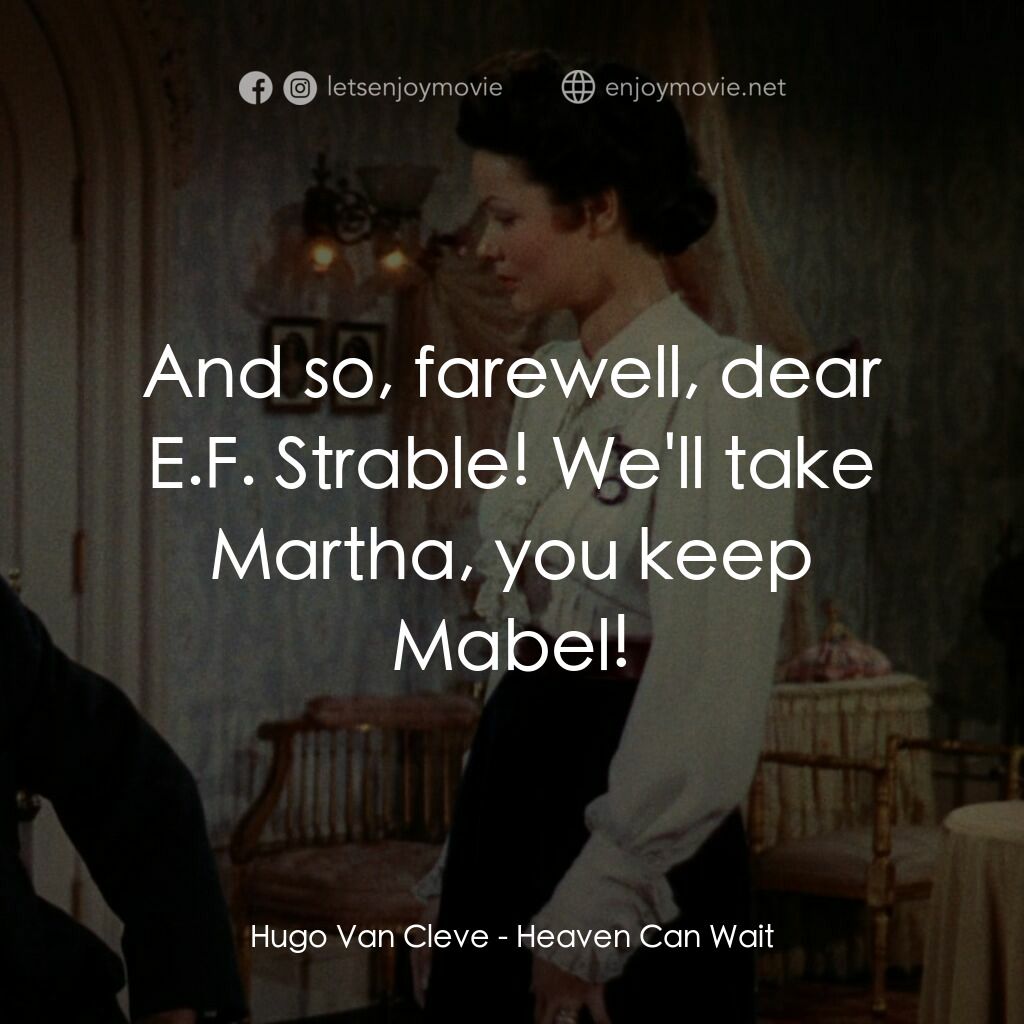 摩登天堂電影對白：Hugo Van Cleve:  And so, farewell, dear E.F. Strable! We'll take Martha, you keep
