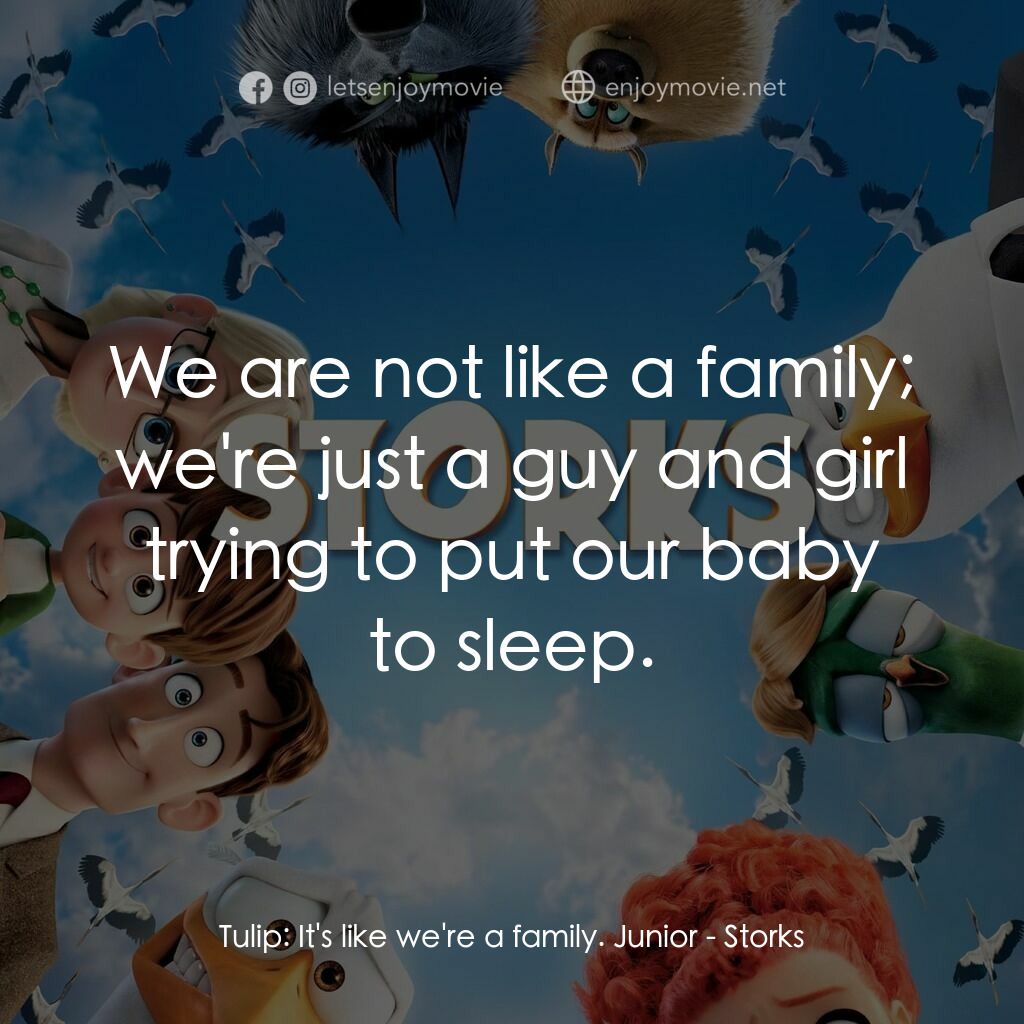 BB宅急便電影對白：Tulip:  It's like we're a family. Junior:  We are not like a family; we're just a