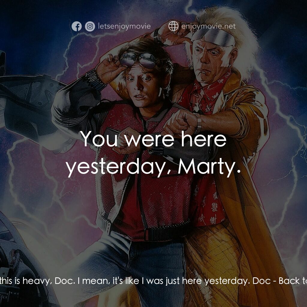 回到未來II電影對白：Marty McFly:  Oh, this is heavy, Doc. I mean, it's like I was just here yesterday