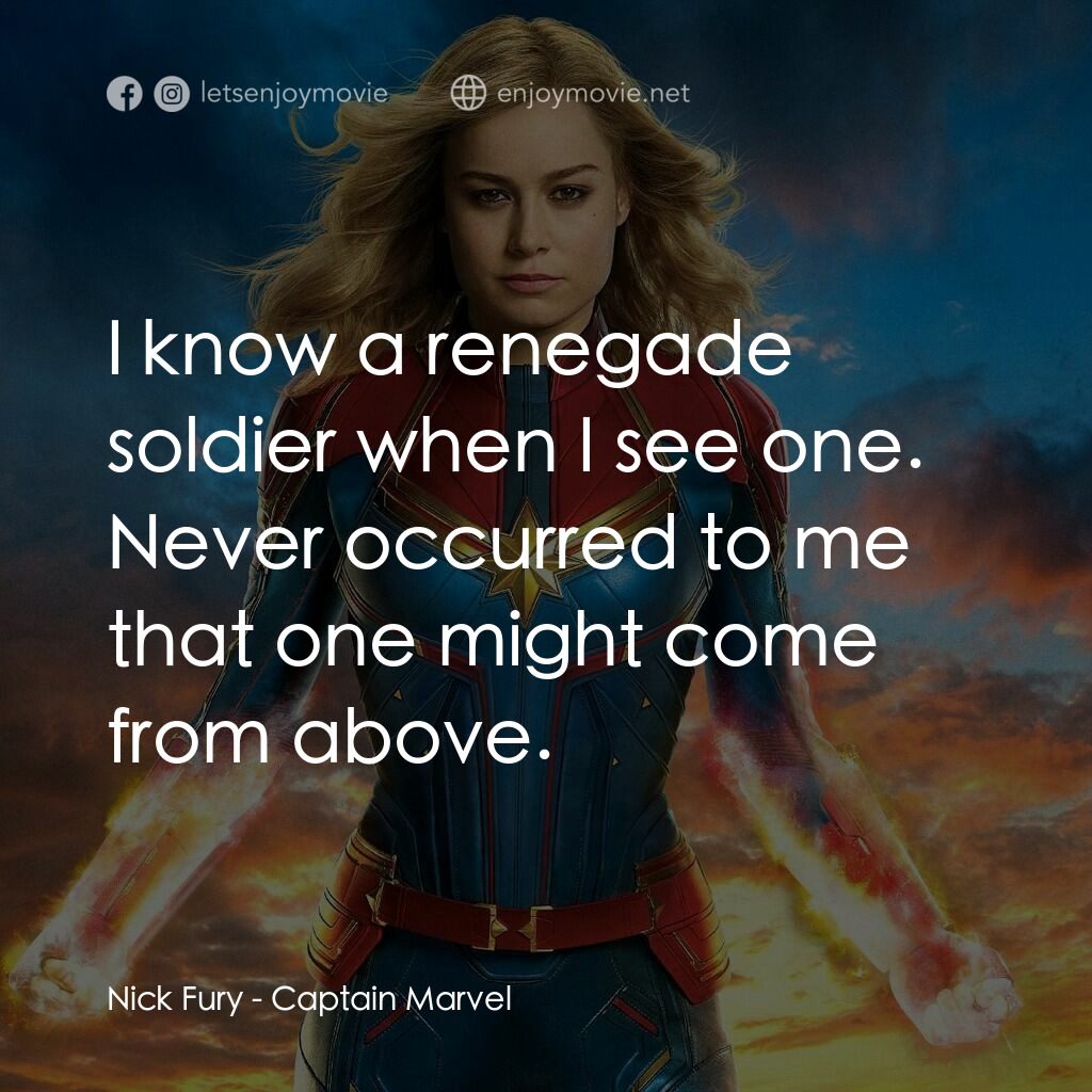 MARVEL 隊長電影對白：Nick Fury:  I know a renegade soldier when I see one. Never occurred to me that o