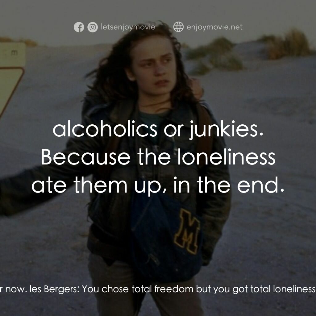 無法無家電影對白：les Bergers:  Maybe you're freer than I am. Good for you. I chose a middle road b