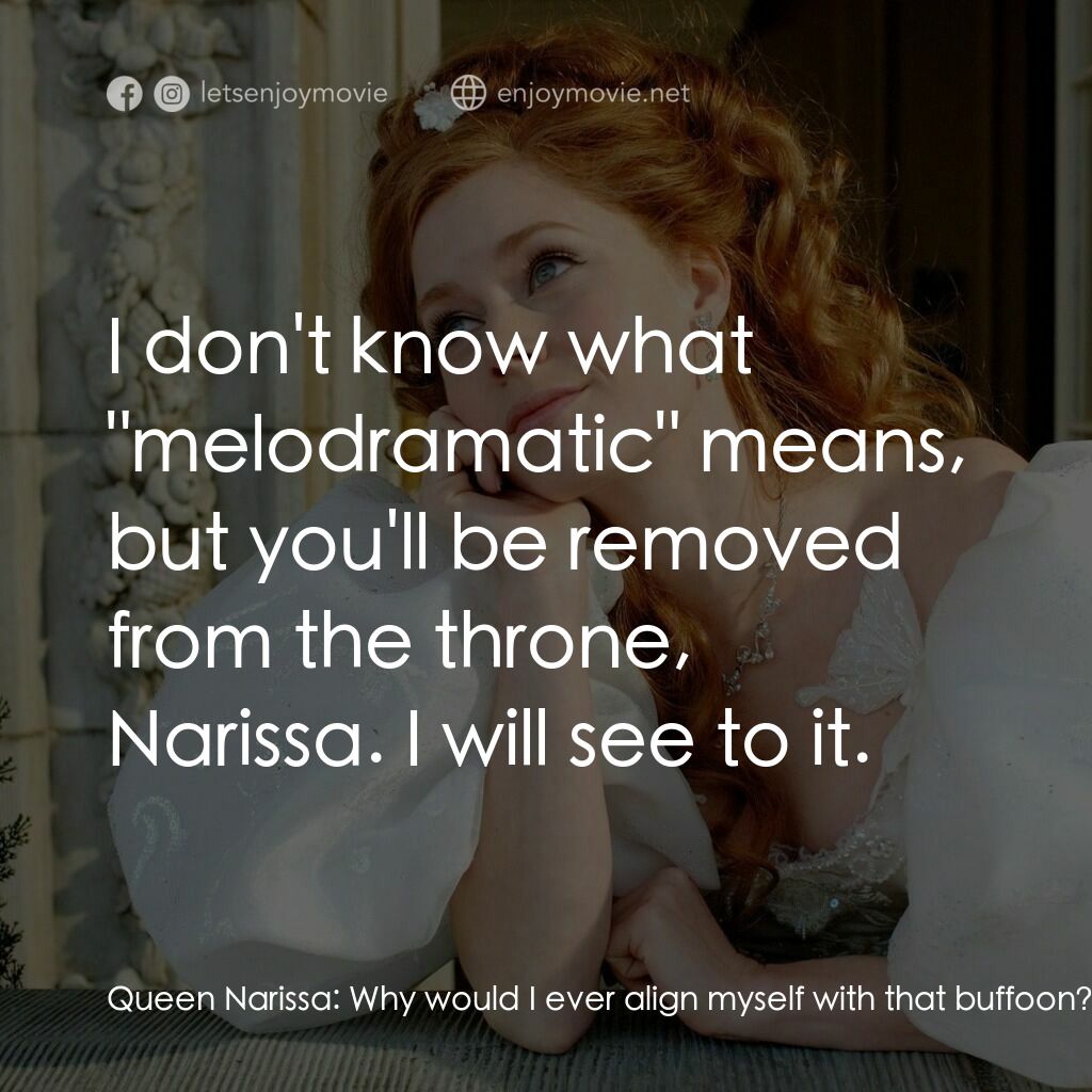 魔法奇緣電影對白：Queen Narissa:  Why would I ever align myself with that buffoon? I mean, think ab