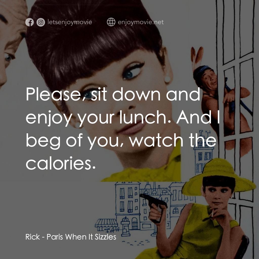 花都繽紛錄電影對白：Rick: Please, sit down and enjoy your lunch. And l beg of you, watch the calories