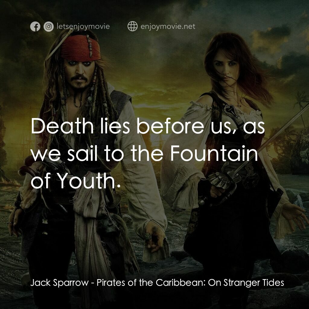 加勒比海盜：魔盜狂潮電影對白：Jack Sparrow:  Death lies before us, as we sail to the Fountain of Youth.
