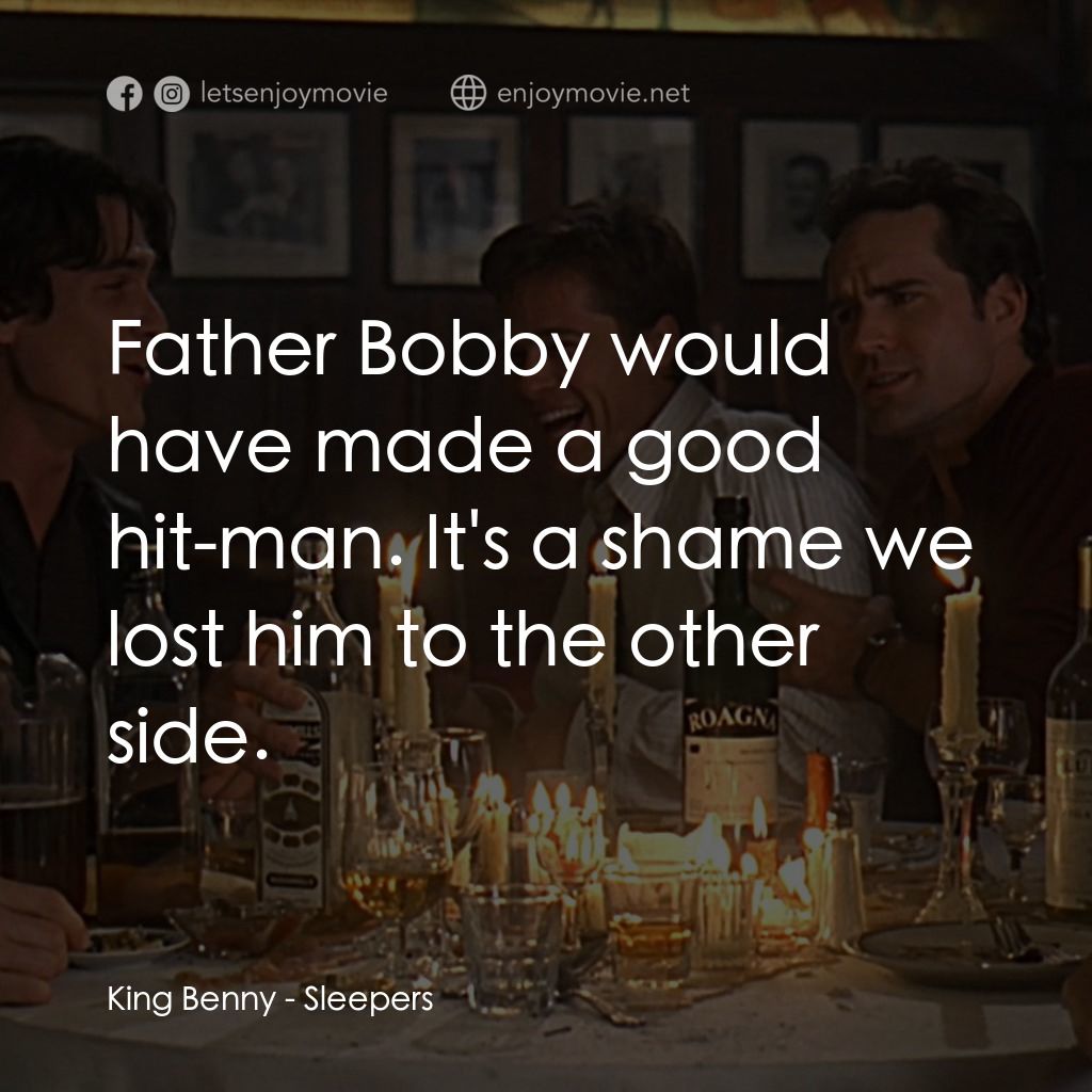 豪情四兄弟電影對白：King Benny: Father Bobby would have made a good hit-man. It's a shame we lost him
