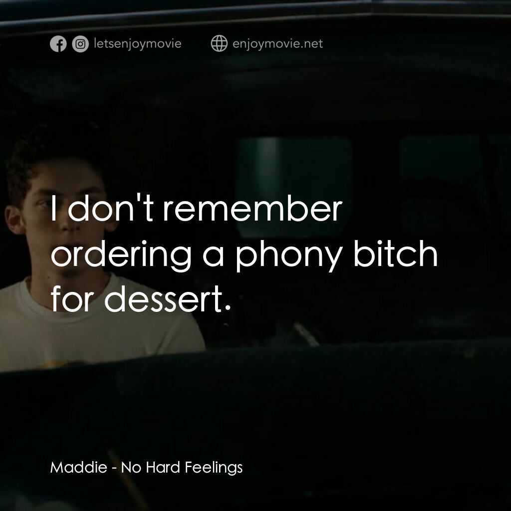 調教你處男電影對白：Maddie:  I don't remember ordering a phony bitch for dessert.