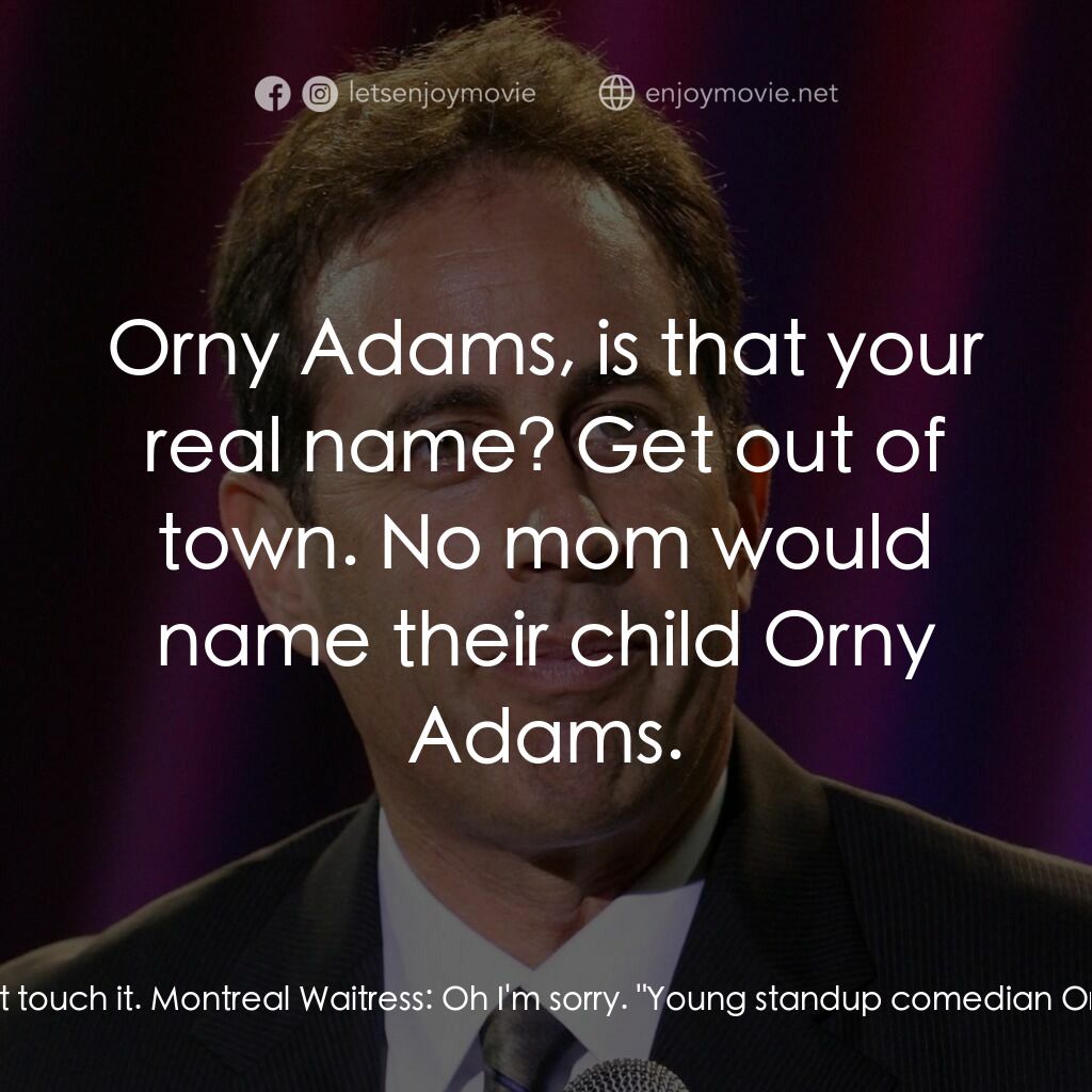 美國喜劇之王電影對白：Orny Adams:  Read this paragraph to me. Right there, now don't touch it. Montreal