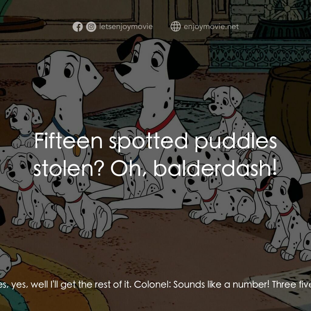 101斑點狗電影對白：Colonel:  One long howl... two short... one yip and a woof. Seargent Tibs:  Two y