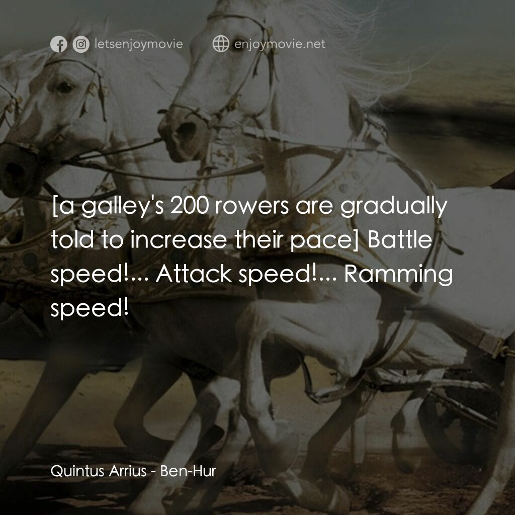 賓漢電影對白：Quintus Arrius:  Battle speed!... Attack speed!... Ramming speed!