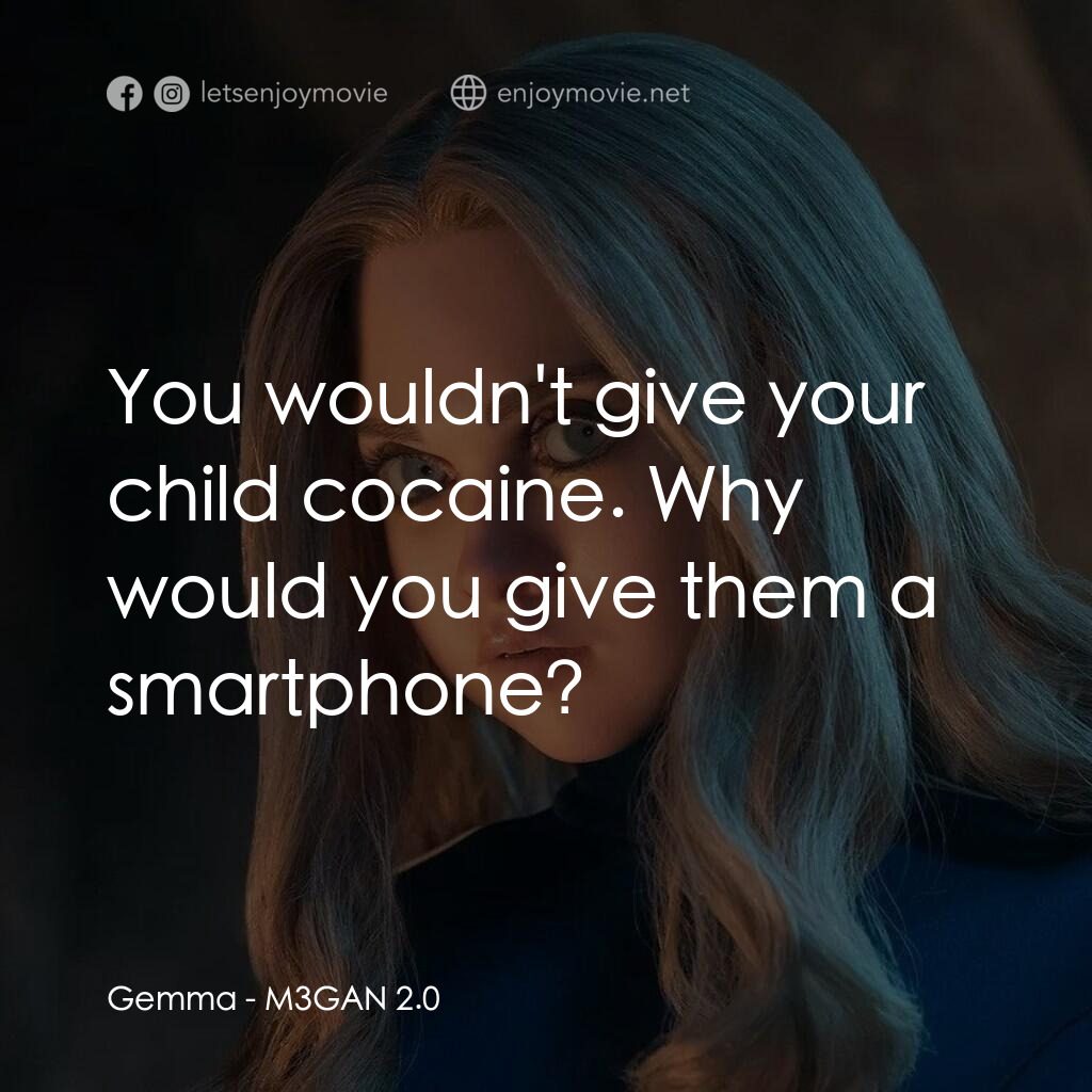 人工殺姬 2.0電影對白：Gemma:  You wouldn't give your child cocaine. Why would you give them a smartphon