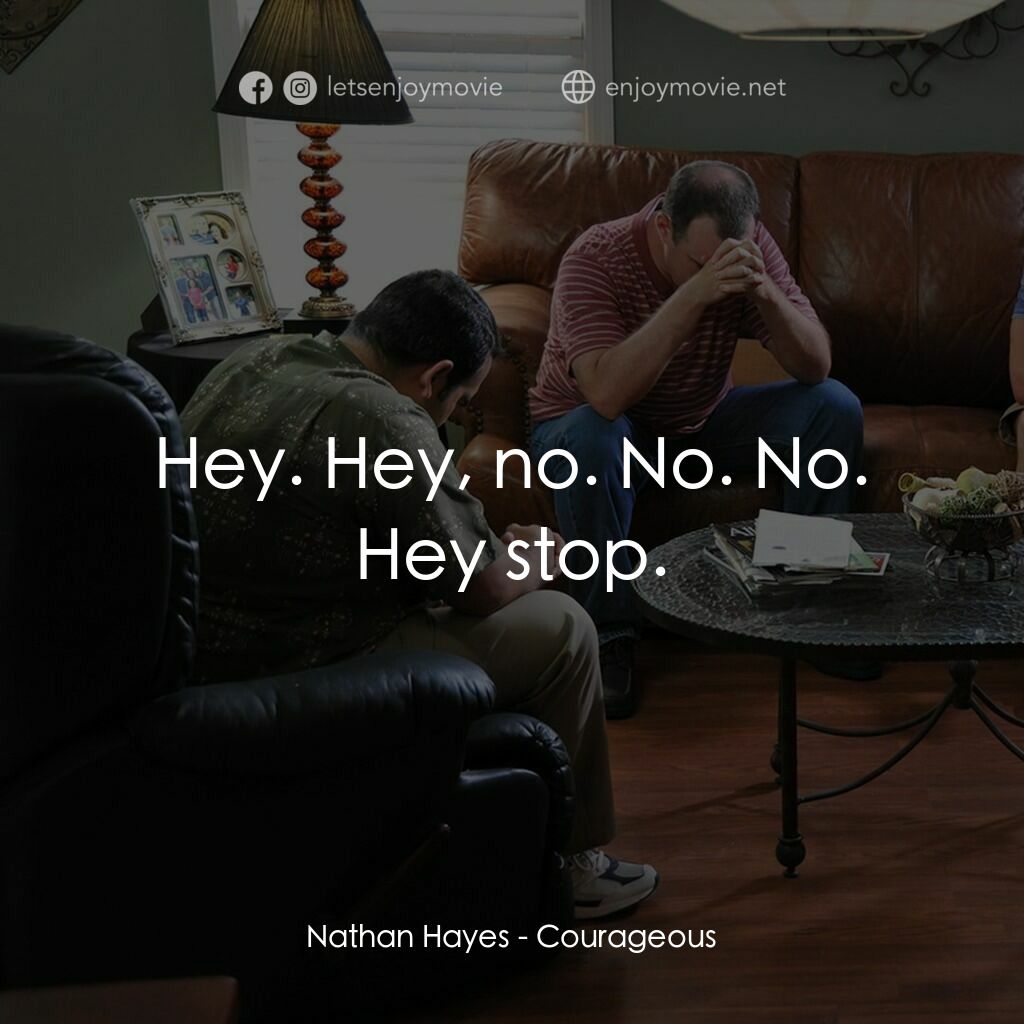 英勇無畏電影對白：Nathan Hayes:  Hey. Hey, no. No. No. Hey stop.