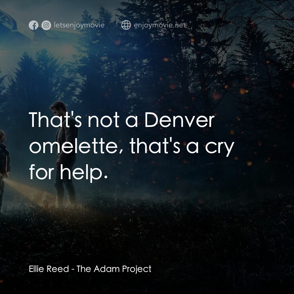 超時空亞當計畫電影對白：Ellie Reed:  That's not a Denver omelette, that's a cry for help.