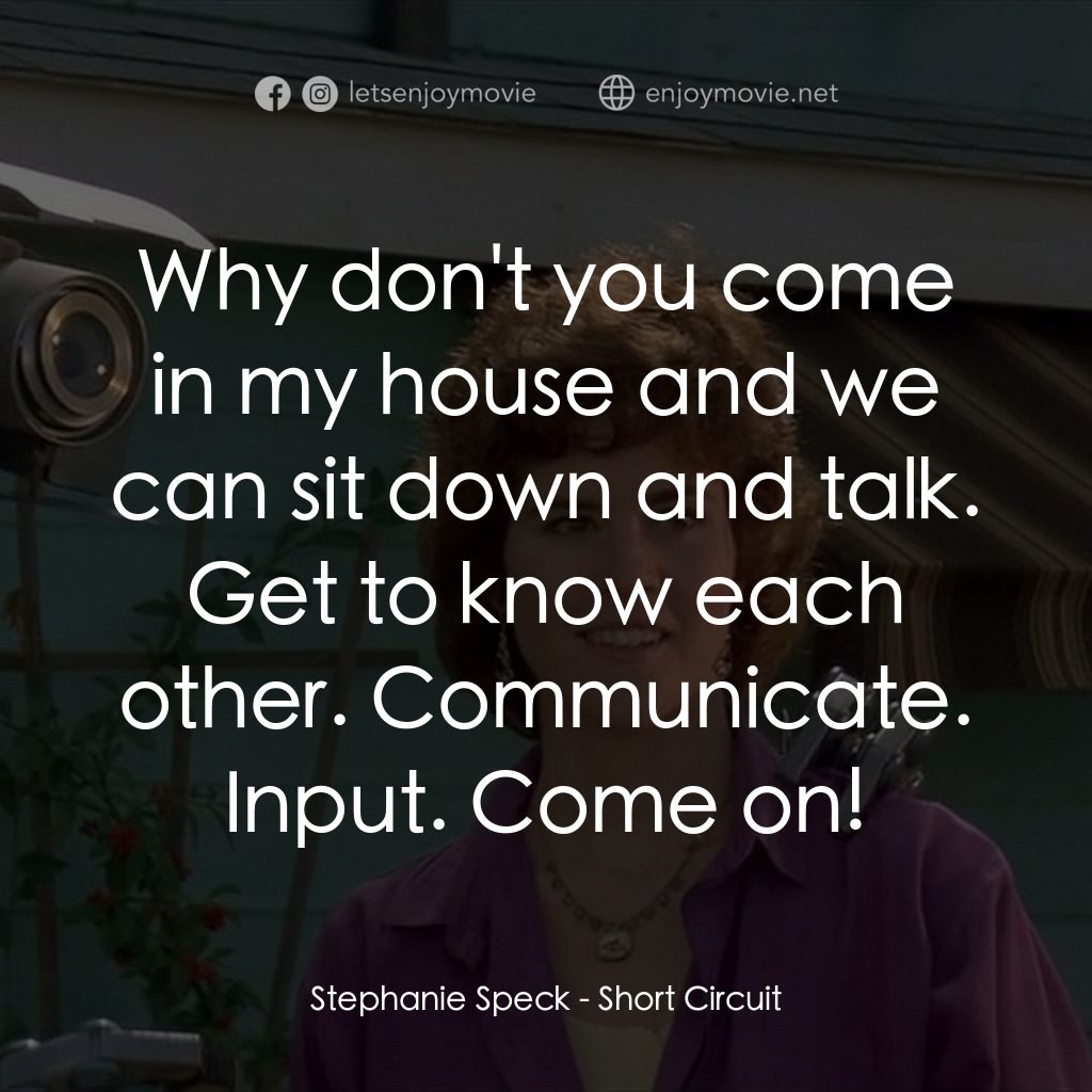 霹靂五號電影對白：Stephanie Speck: Why don't you come in my house and we can sit down and talk. Get