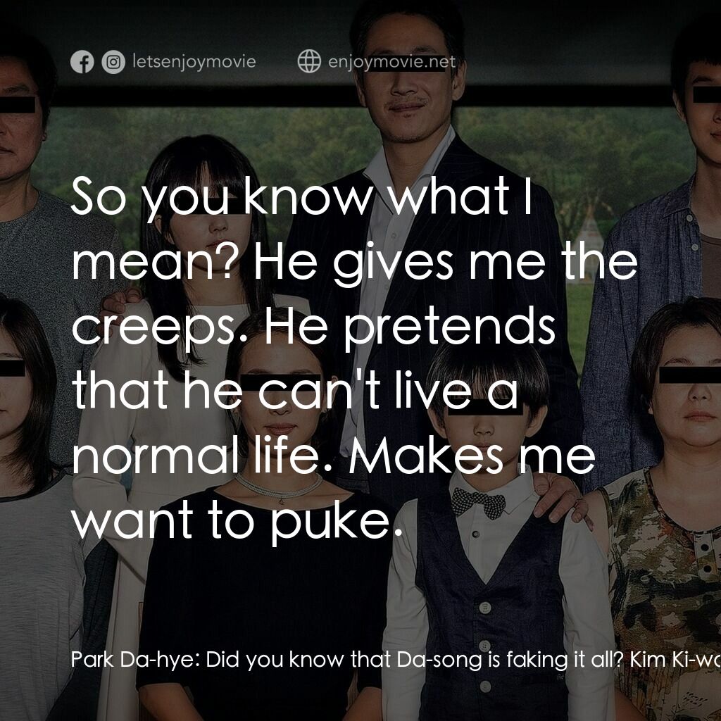 上流寄生族電影對白：Park Da-hye:  Did you know that Da-song is faking it all? Kim Ki-woo:  Huh? What 