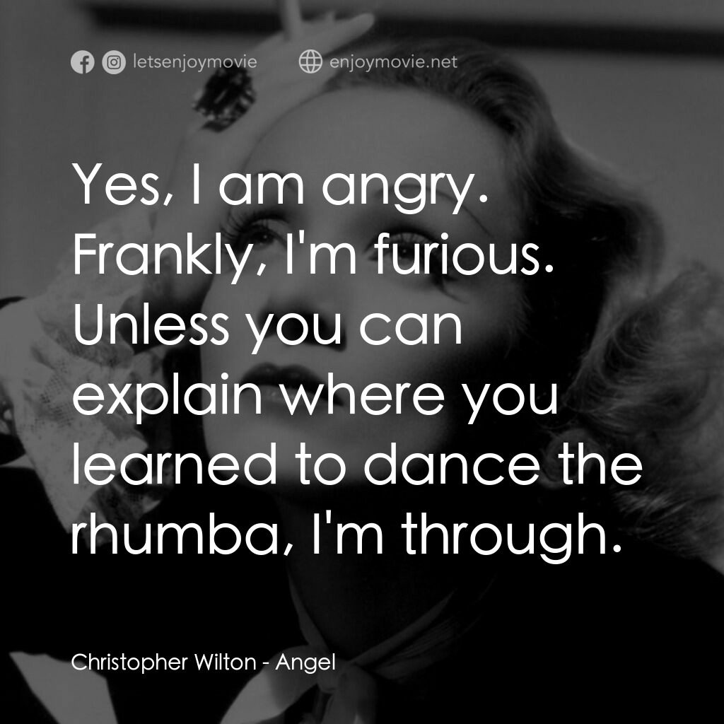 安琪艷史電影對白：Christopher Wilton:  Yes, I am angry. Frankly, I'm furious. Unless you can explai