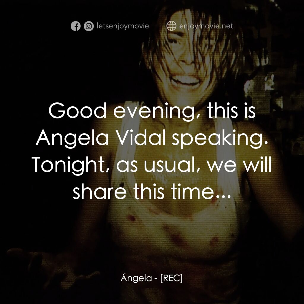 錄到鬼電影對白：Ángela:  Good evening, this is Angela Vidal speaking. Tonight, as usual, we will 